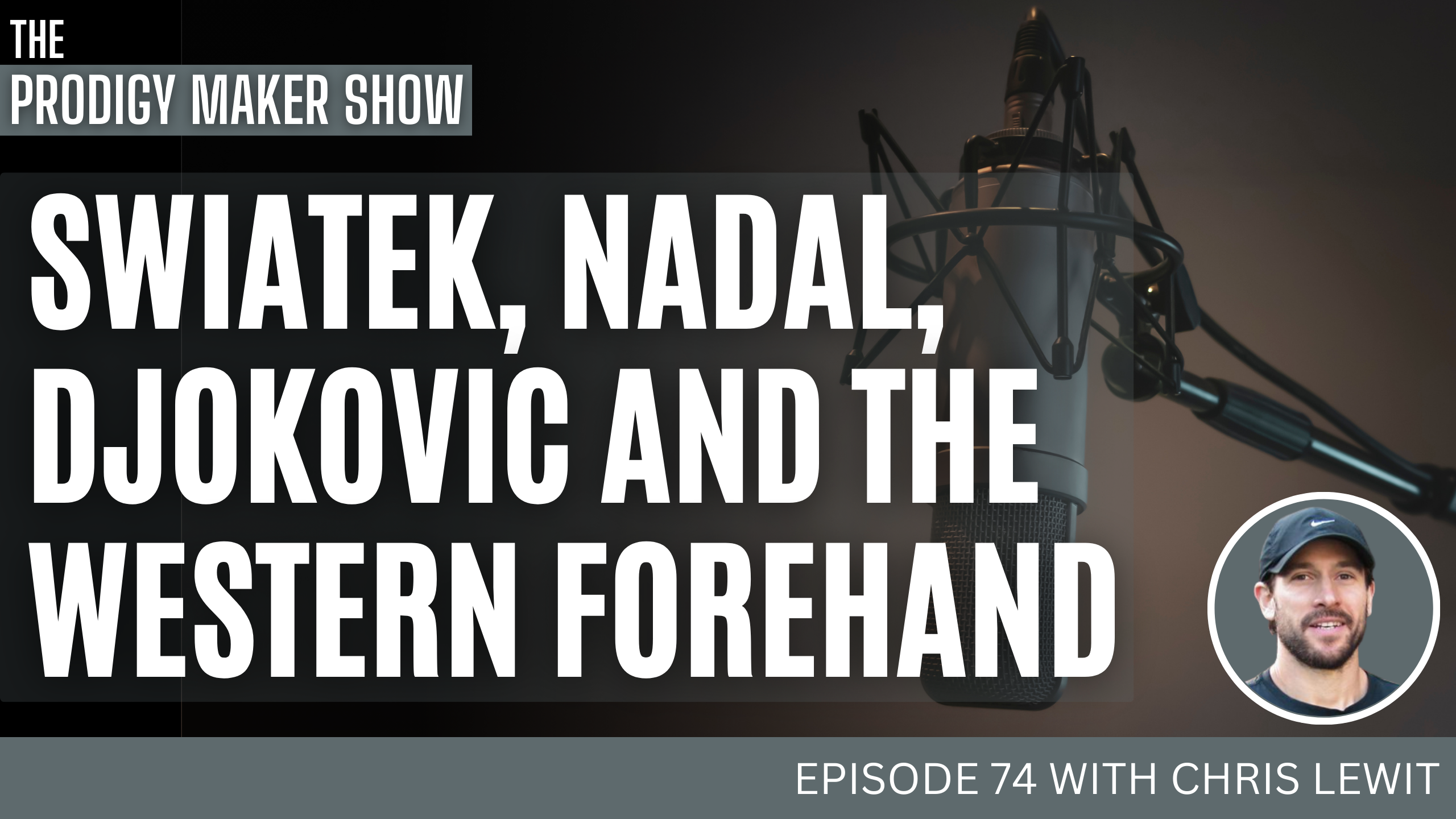 Swiatek, Nadal, Djokovic and the Western Forehand – Prodigy Maker Show Episode 74