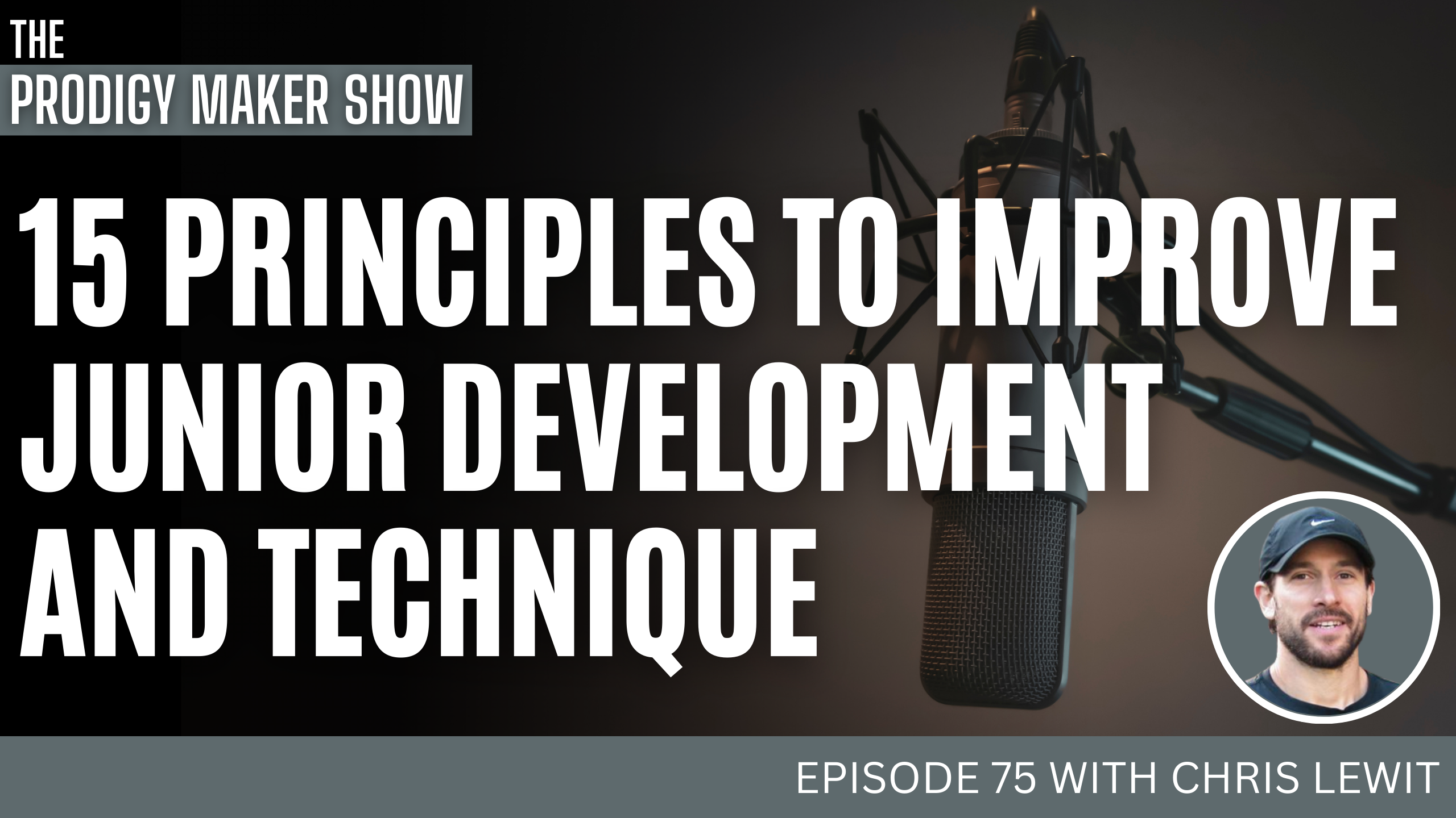 15 Principles To Improve Junior Development and Technique – Prodigy Maker Show Episode 75