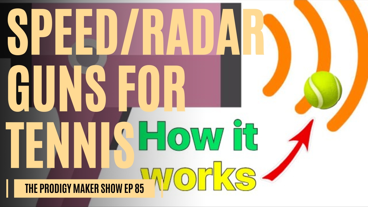 Groundbreaking Role of Speed and Radar Guns for Tennis Serve – Prodigy Maker Show Episode 85