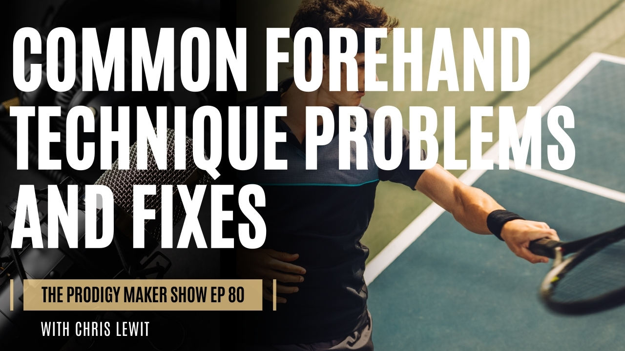 Common Forehand Technique Problems and Fixes – Prodigy Maker Show Episode 80