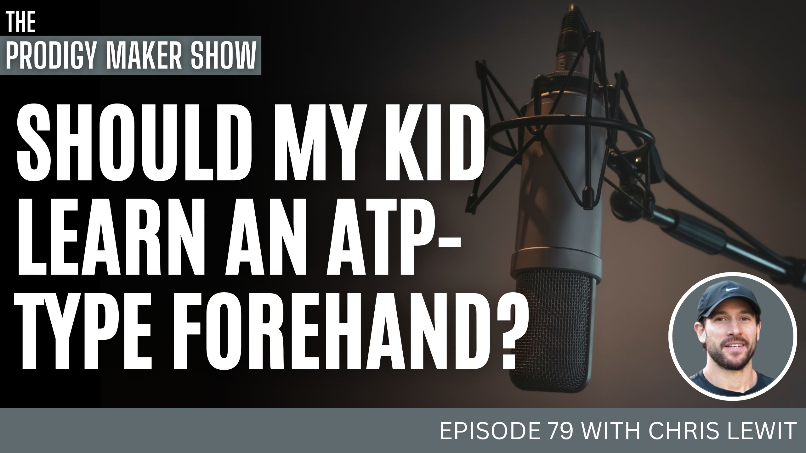 Should My Kid Learn An ATP-Type Forehand? – Prodigy Maker Show Episode 79