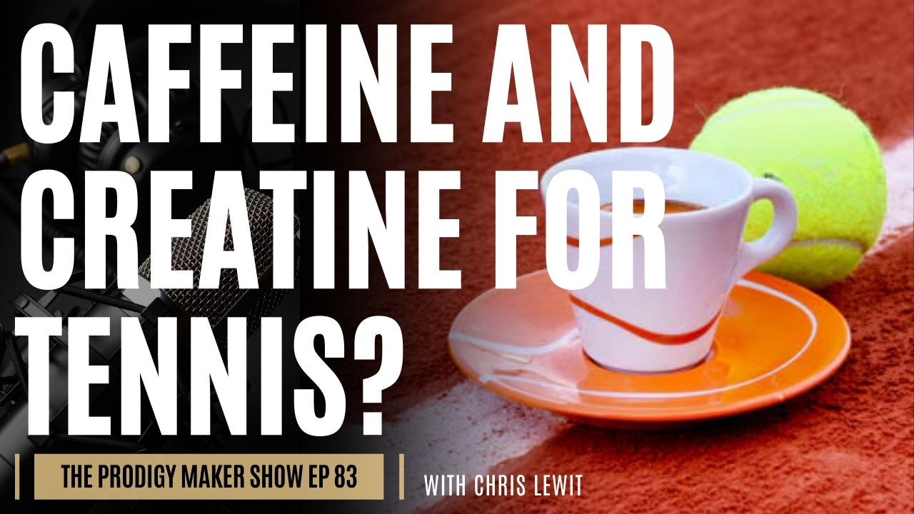 Caffeine, Creatine, Supplements and Ergogenic Aids for Tennis – Prodigy Maker Show Episode 83