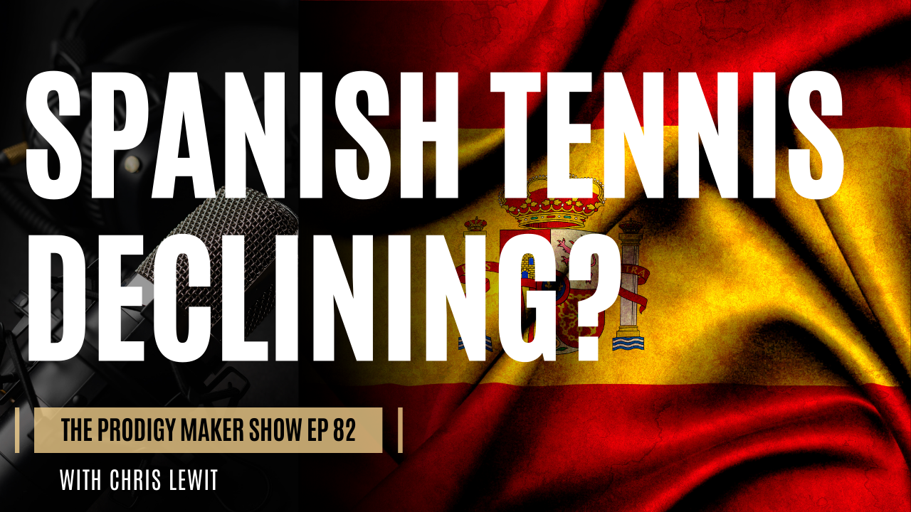 Spanish Tennis Declining or Still on Top? – Prodigy Maker Show Episode 82